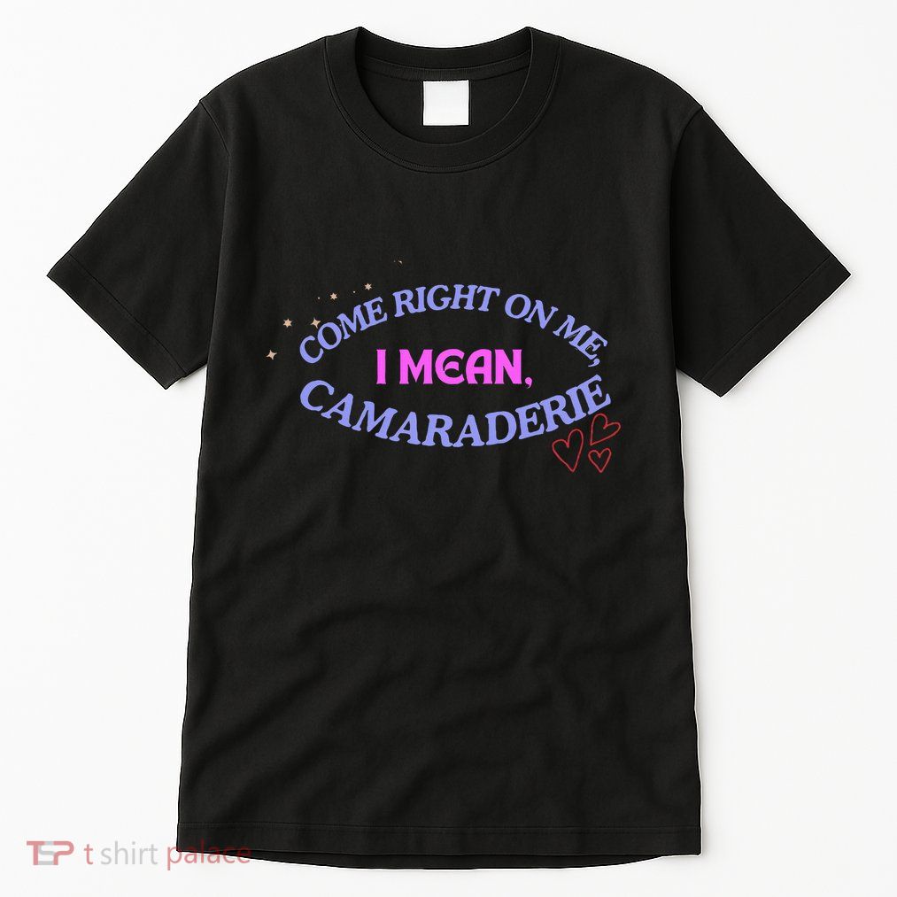 Funny Camaraderie Spelling Come Right On Me Tall T-Shirt