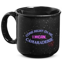 Funny Camaraderie Spelling Come Right On Me 15oz Campfire Ceramic Mug