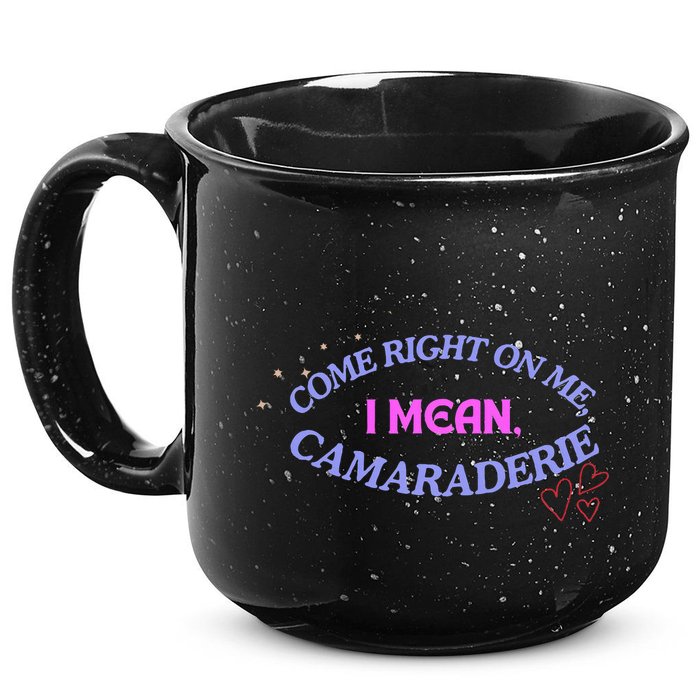 Funny Camaraderie Spelling Come Right On Me 15oz Campfire Ceramic Mug