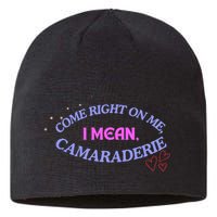 Funny Camaraderie Spelling Come Right On Me Sustainable Beanie