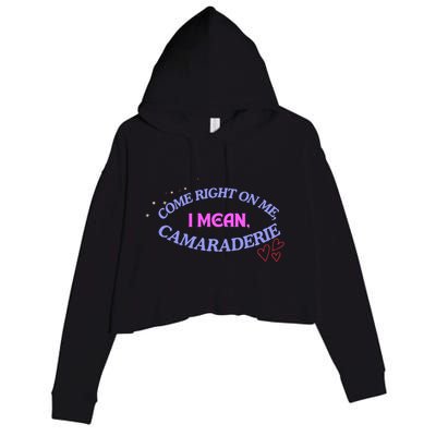 Funny Camaraderie Spelling Come Right On Me Crop Fleece Hoodie
