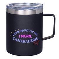 Funny Camaraderie Spelling Come Right On Me 12oz Stainless Steel Coffee Mug