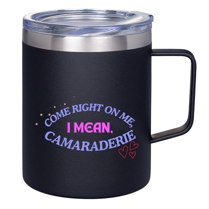 Funny Camaraderie Spelling Come Right On Me 12oz Stainless Steel Coffee Mug