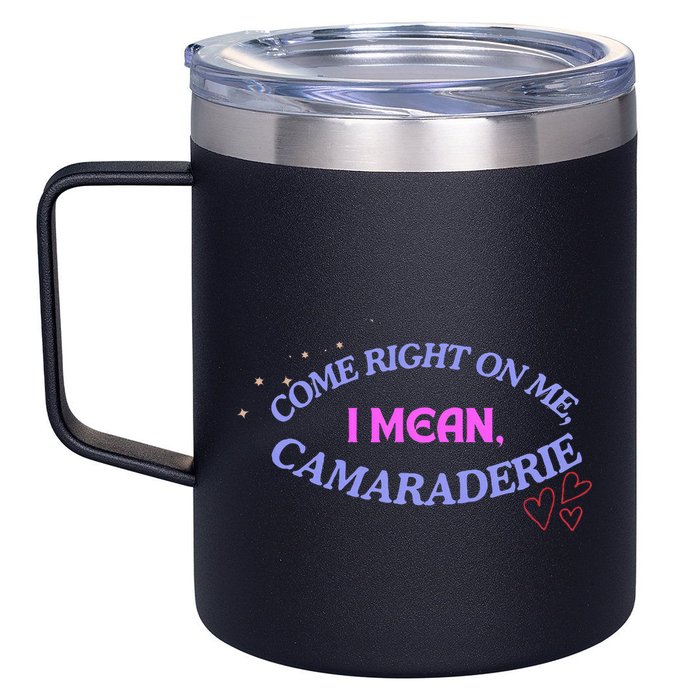 Funny Camaraderie Spelling Come Right On Me 12oz Stainless Steel Coffee Mug
