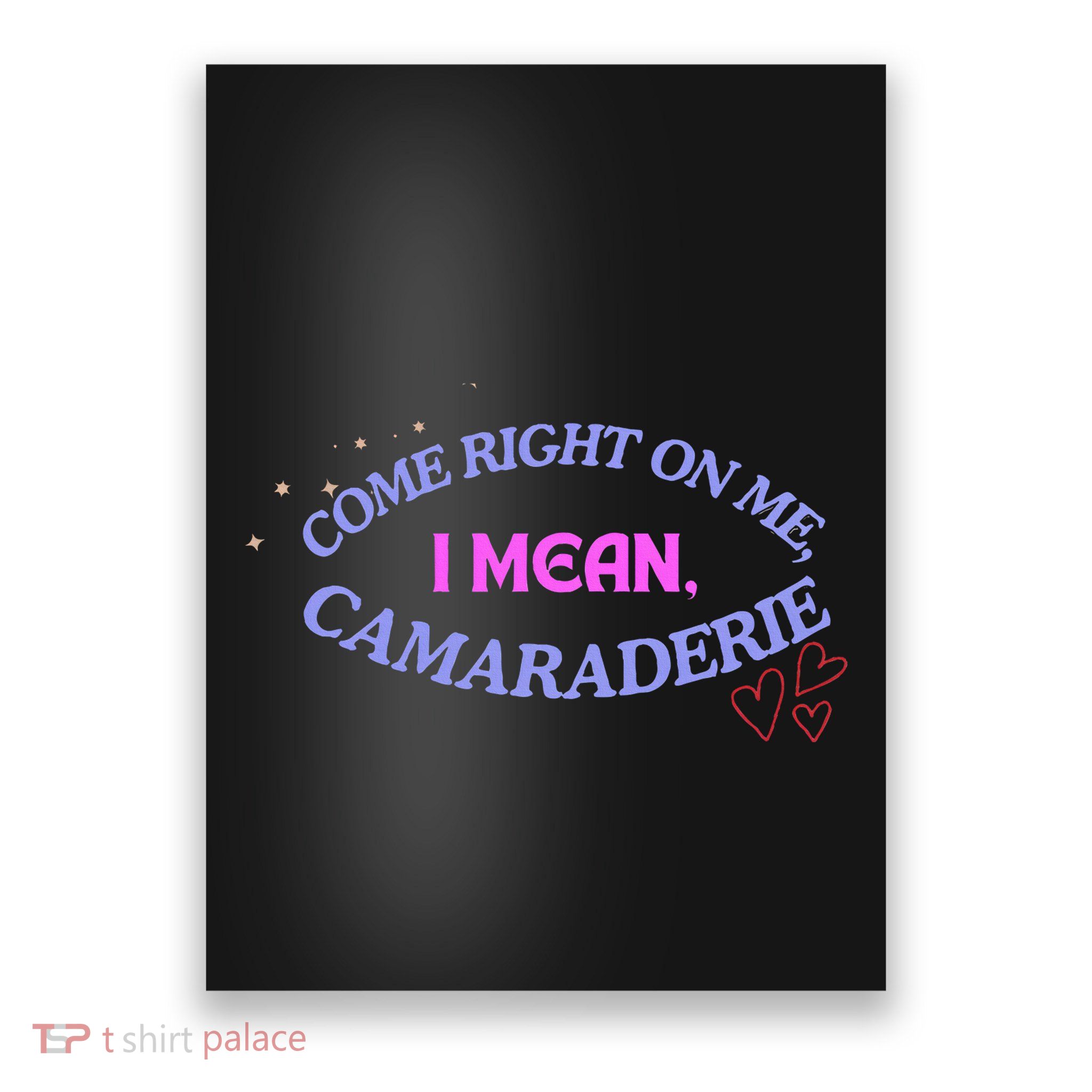 Funny Camaraderie Spelling Come Right On Me Poster
