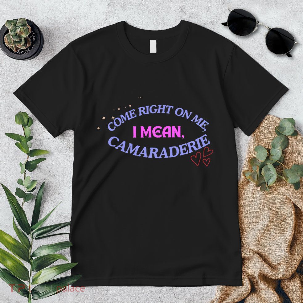 Funny Camaraderie Spelling Come Right On Me Premium T-Shirt