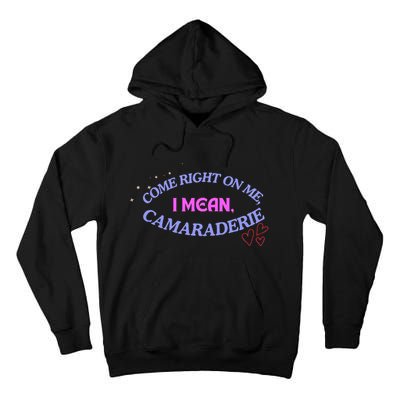 Funny Camaraderie Spelling Come Right On Me Tall Hoodie