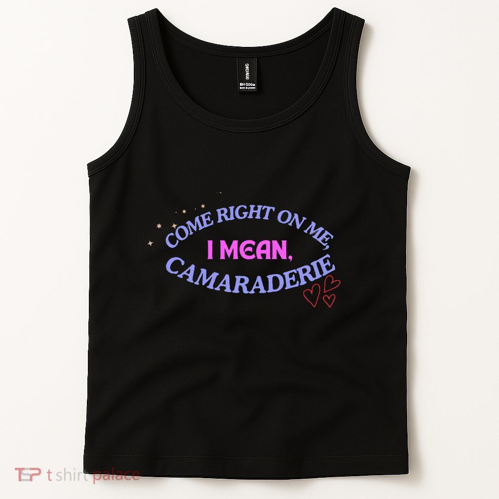 Funny Camaraderie Spelling Come Right On Me Tank Top
