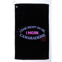 Funny Camaraderie Spelling Come Right On Me Golf Towel
