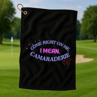 Funny Camaraderie Spelling Come Right On Me Golf Towel