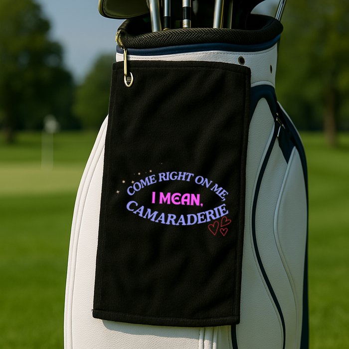Funny Camaraderie Spelling Come Right On Me Golf Towel