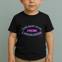 Funny Camaraderie Spelling Come Right On Me Toddler T-Shirt