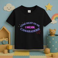Funny Camaraderie Spelling Come Right On Me Toddler T-Shirt