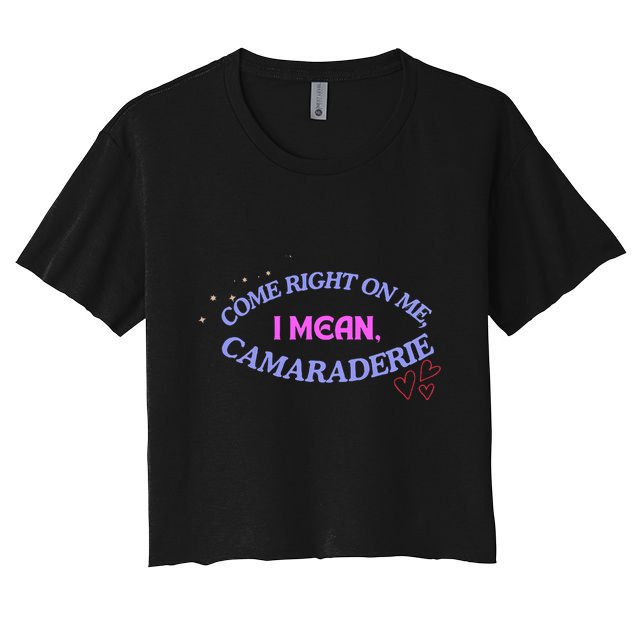 Funny Camaraderie Spelling Come Right On Me Crop Top