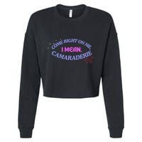 Funny Camaraderie Spelling Come Right On Me Cropped Pullover Crew