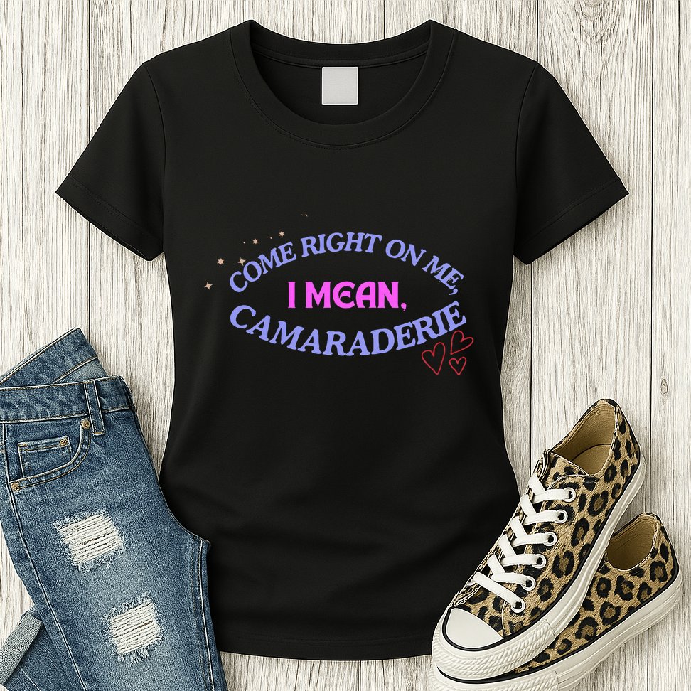 Funny Camaraderie Spelling Come Right On Me Womens T-Shirt