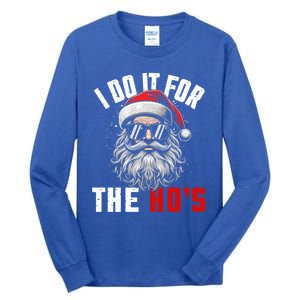 Funny Christmas Santa Claus I Do It For The Hos Cute Xmas Cool Gift Tall Long Sleeve T-Shirt