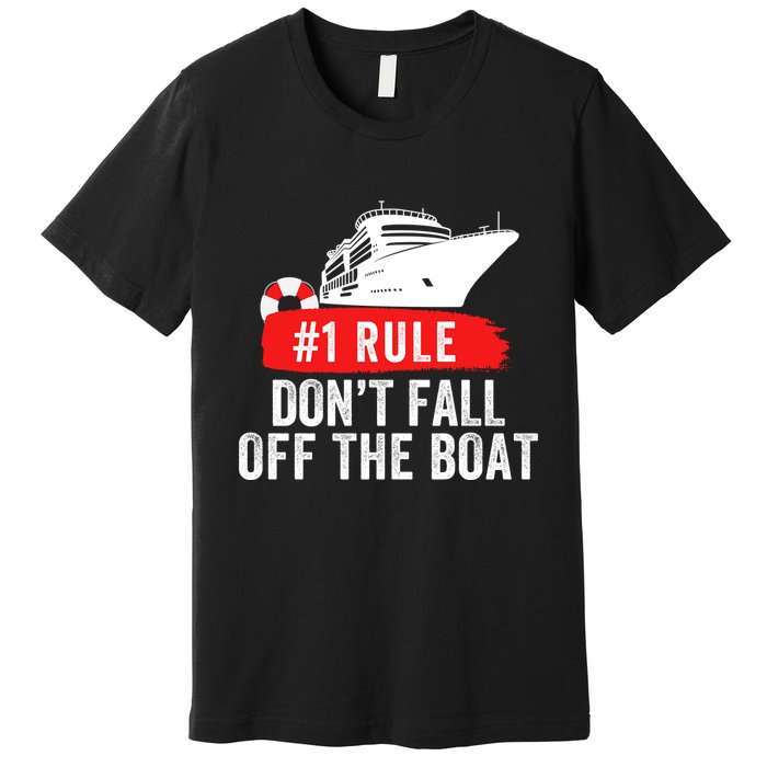 Funny Cruise Ship Rule #1 DonT Fall Off The Boat Funny Cruise Ship Meme Premium T-Shirt