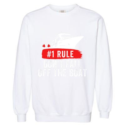 Funny Cruise Ship Rule #1 DonT Fall Off The Boat Funny Cruise Ship Meme Garment-Dyed Sweatshirt