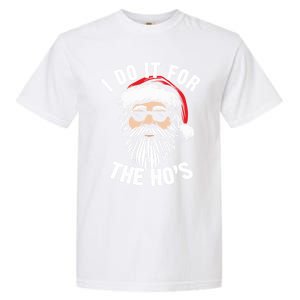 Funny Christmas Santa I Do It For The Hos Holiday Mood Funny Gift Cute Gift Garment-Dyed Heavyweight T-Shirt