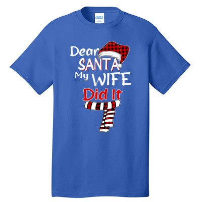 Funny Christmas Santa Claus Gift Dear Santa My Wife Did It Funny Gift Tall T-Shirt