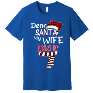 Funny Christmas Santa Claus Gift Dear Santa My Wife Did It Funny Gift Premium T-Shirt