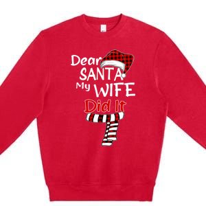 Funny Christmas Santa Claus Gift Dear Santa My Wife Did It Funny Gift Premium Crewneck Sweatshirt