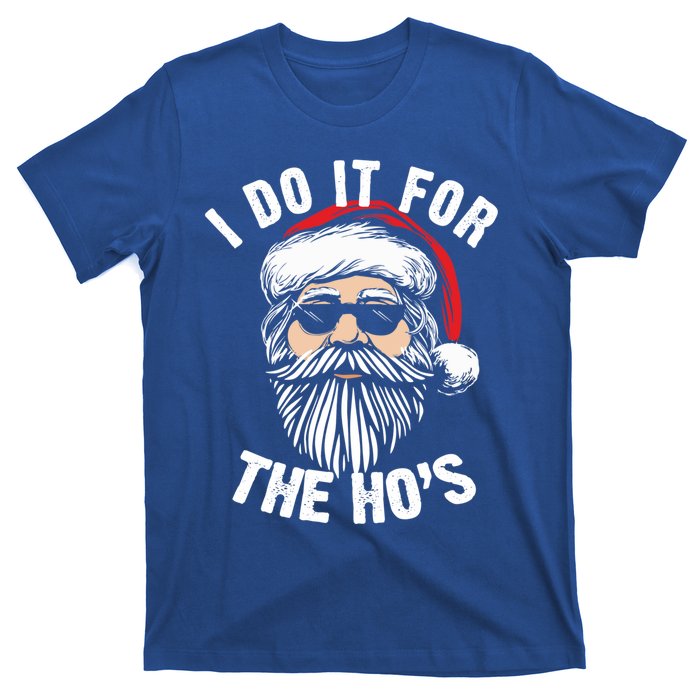 Funny Christmas Santa I Do It For The Hos Holiday Mood Funny Gift Cool Gift T-Shirt