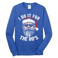 Funny Christmas Santa I Do It For The Hos Holiday Mood Funny Gift Cool Gift Tall Long Sleeve T-Shirt