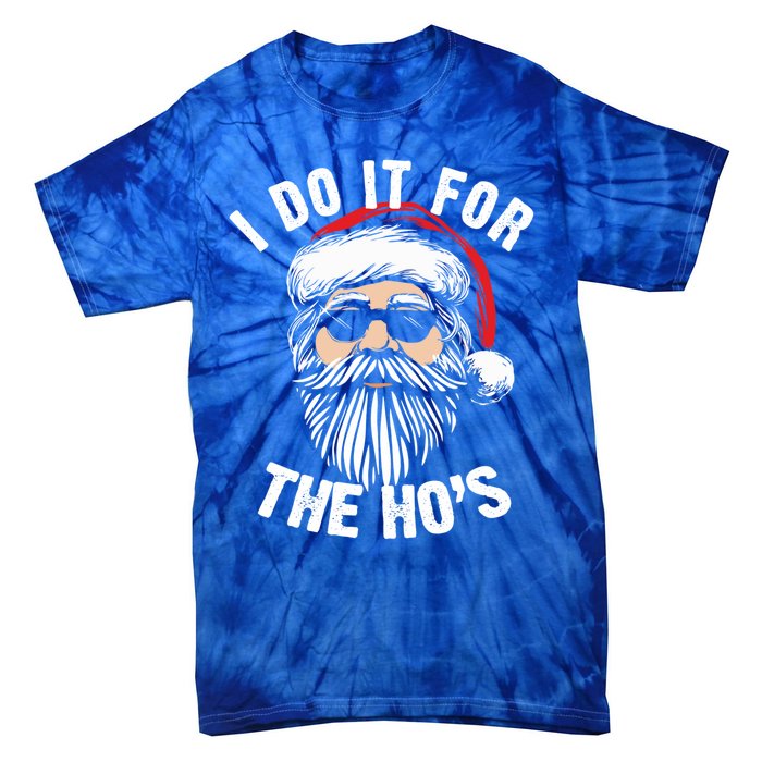 Funny Christmas Santa I Do It For The Hos Holiday Mood Funny Gift Cool Gift Tie-Dye T-Shirt