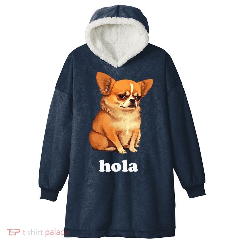 Funny Chihuahua speaks Spanish – Hi (Hola) Hooded Wearable Blanket