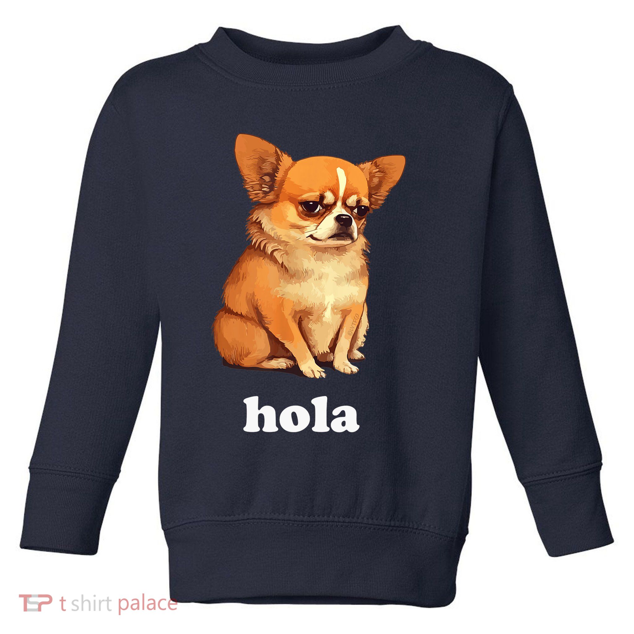 Funny Chihuahua speaks Spanish – Hi (Hola) Toddler Sweatshirt