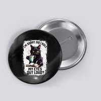 Funny Cat Sorry Did I Roll My Eyes Out Loud Cat Humor Button