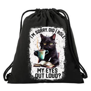 Funny Cat Sorry Did I Roll My Eyes Out Loud Cat Humor Drawstring Bag