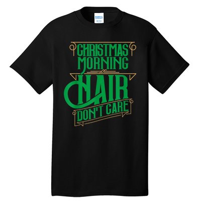 Funny Christmas Shirts Hair Dont Care Holiday Tall T-Shirt