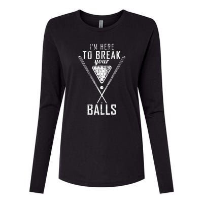 Funny Cue Stick I Am Here To Break Your Balls Sarcastic Billiards Gift Womens Cotton Relaxed Long Sleeve T-Shirt