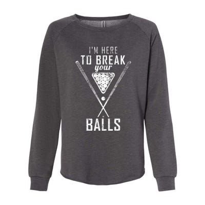 Funny Cue Stick I Am Here To Break Your Balls Sarcastic Billiards Gift Womens California Wash Sweatshirt