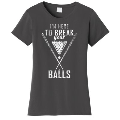 Funny Cue Stick I Am Here To Break Your Balls Sarcastic Billiards Gift Women's T-Shirt