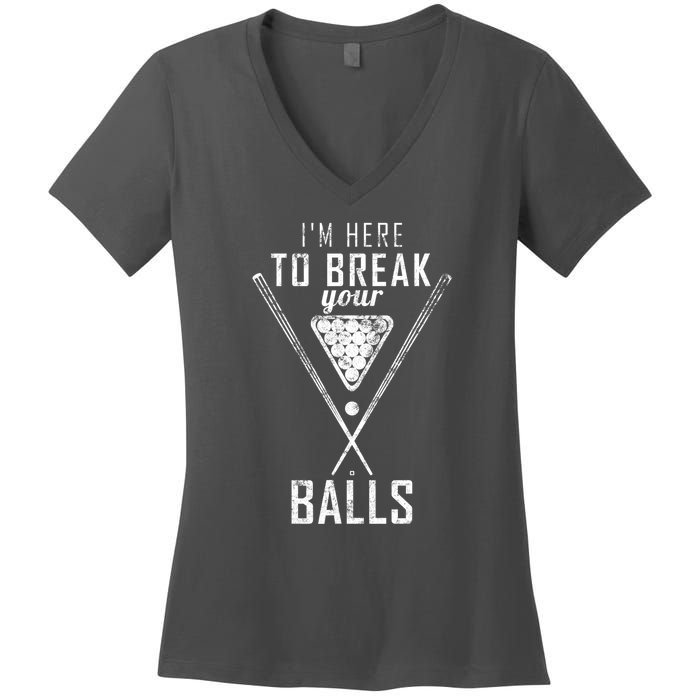 Funny Cue Stick I Am Here To Break Your Balls Sarcastic Billiards Gift Women's V-Neck T-Shirt