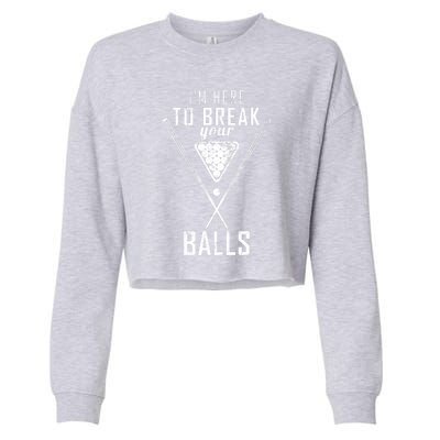 Funny Cue Stick I Am Here To Break Your Balls Sarcastic Billiards Gift Cropped Pullover Crew