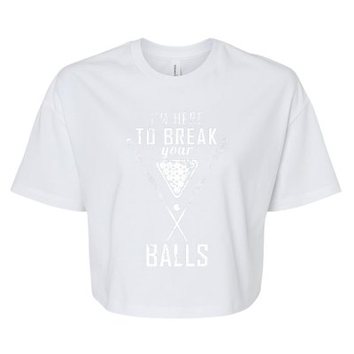 Funny Cue Stick I Am Here To Break Your Balls Sarcastic Billiards Gift Bella+Canvas Jersey Crop Tee