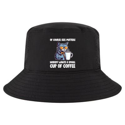 Funny Cat Size Matters Nobody Wants A Small Cup Of Coffee Cool Comfort Performance Bucket Hat