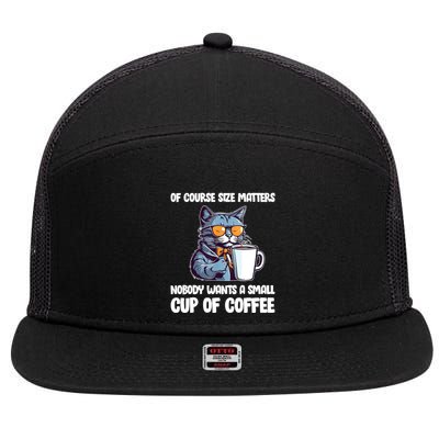 Funny Cat Size Matters Nobody Wants A Small Cup Of Coffee 7 Panel Mesh Trucker Snapback Hat
