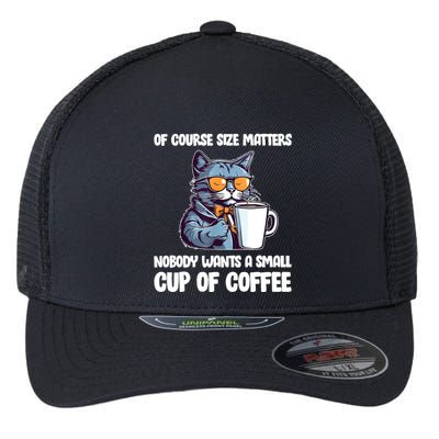 Funny Cat Size Matters Nobody Wants A Small Cup Of Coffee Flexfit Unipanel Trucker Cap