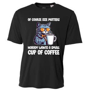 Funny Cat Size Matters Nobody Wants A Small Cup Of Coffee Cooling Performance Crew T-Shirt