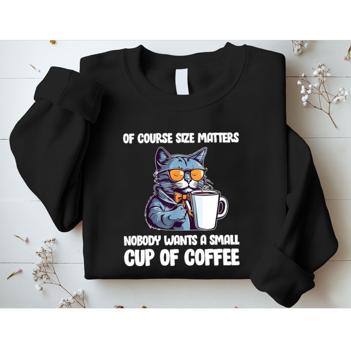 Funny Cat Size Matters Nobody Wants A Small Cup Of Coffee Sweatshirt
