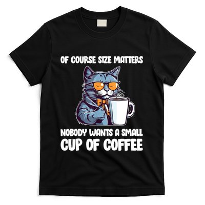 Funny Cat Size Matters Nobody Wants A Small Cup Of Coffee T-Shirt