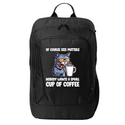 Funny Cat Size Matters Nobody Wants A Small Cup Of Coffee City Backpack