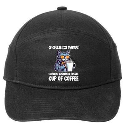 Funny Cat Size Matters Nobody Wants A Small Cup Of Coffee 7-Panel Snapback Hat