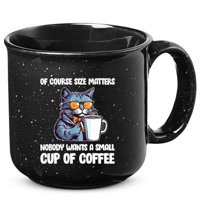 Funny Cat Size Matters Nobody Wants A Small Cup Of Coffee 15oz Campfire Ceramic Mug